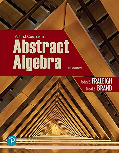 A First Course in Abstract Algebra by John B. Fraleigh and Neal Brand